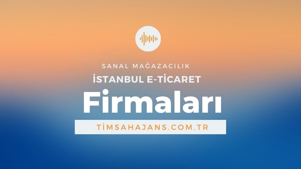 İstanbul E-Ticaret Firmaları