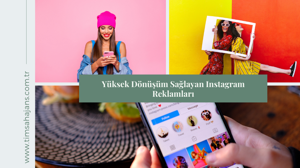 Yüksek Dönüşüm Sağlayan Instagram Reklamları